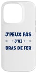 Coque pour iPhone 14 Pro Citation humour J'peux pas J'ai Bras de fer