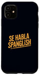 Coque pour iPhone 11 Se Habla Spanglish Langue hybride bilingue espagnol-anglais