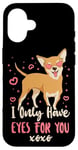 iPhone 16 Chihuahua Chihuahueño I Only Have Eyes For You Case