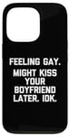 Coque pour iPhone 13 Pro Se sentir gay (vous pourriez embrasser votre petit ami plus tard, IDK) Funny Gay