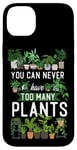 iPhone 14 Plus Plant Lover Gardening You Can Never Have Too Many Plants Case