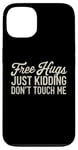 Coque pour iPhone 13 Free Hugs Just Kidding Don't Touch Me Funny Sarcasm Humour