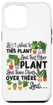 iPhone 12 Pro Max Plant Lover Gardening All I Need Is This Plant And That Case