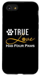 iPhone SE (2020) / 7 / 8 True Love Has Four Paws Funny Dogs Cats Valentine Case