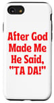 iPhone SE (2020) / 7 / 8 After God Made Me He Said Tada Ta-Da Ta Da Christian Fun Luv Case