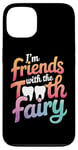 iPhone 13 Dentist I'M Friends With The Tooth Fairy Case