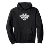 I'm the happiest person you'll ever meet. Pullover Hoodie