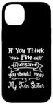 Coque pour iPhone 14 Plus Funny If You Think I'm Awesome Meet My Twin Sister Humor