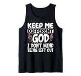 Keep Me Different God I Don't Mind Being Left Out Tank Top