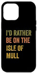 Coque pour iPhone 12 Pro Max Texte rétro « I'd Rather Be On The Isle of Mull »