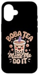 iPhone 16 Boba Tea Made Me Do It Milk Tea Bubble Tea Boba Pearl Lover Case