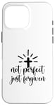 iPhone 16 Pro Max Not Perfect Just Forgiven Christian Religous Quote Art Case