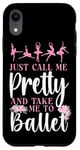 iPhone XR Ballet Dancer Dance Girl Ballerina Just Call Me Pretty And Case