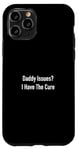 Coque pour iPhone 11 Pro Daddy Issues? I Have The Cure