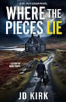 Where the Pieces Lie: A DCI Jack Logan Novel (DCI Logan Crime Thrillers Book 19)