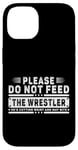 iPhone 14 Please Do Not Feed the Wrestler - Bold Wrestling Graphic Case