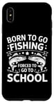 Coque pour iPhone XS Max Born To Go Fishing Forced School Kids Humour Fisherman Youth