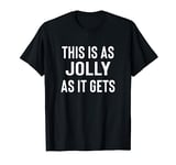 This is As Jolly As It Gets Funny Sarcastic Christmas T-Shirt