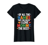 Of All The Names That I Am Called, I Love Mommy The Best T-Shirt