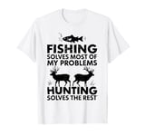 Fishing Solves Most Of My Problems Hunting Solves The Rest T-Shirt