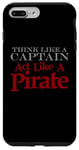 iPhone 7 Plus/8 Plus THINK LIKE A CAPTAIN ACT LIKE A PIRATE Bold Adventurous Case