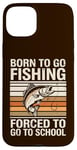 Coque pour iPhone 15 Plus Born To Go Fishing Forced School Kids Humour Fisherman Youth