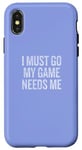 iPhone X/XS I Must Go My Game Needs Me Funny Gamer Case