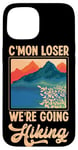 iPhone 15 Funny Hiker C'mon Loser We're Going Hiking Retro Vintage Case