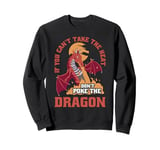 Dragon If You Can't Take The Heat Don't Poke The Dragon Sweatshirt