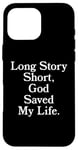 iPhone 16 Pro Max Long Story Short, God Saved My Life - Religion Christianity Case