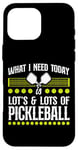 iPhone 16 Pro Max Pickleball What I Need Today Is Lots & Lots Of Pickleball Case