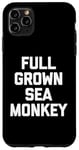 iPhone 11 Pro Max Full Grown Sea Monkey - Funny Saying Sarcastic Cool Novelty Case