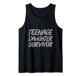 Parenting Teenage Daughter Quotes Teenage Daughter Survivor Tank Top