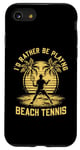Coque pour iPhone SE (2020) / 7 / 8 I'd Rather Be Playing Beach Tennis Tennis Player Racket