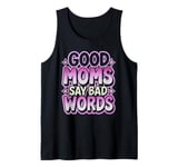 Good Moms Say Bad Words Sarcastic Saying Funny Groovy Tank Top