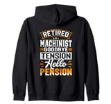 Retired Machinist Goodbye Tension Hello Pension Zip Hoodie