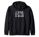 I Was Fighting A Bear Funny Surgery Recovery Get Well Zip Hoodie