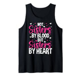 Not Sisters by Blood but Sisters by Heart Friendship Tank Top