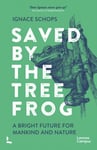 Saved by the Tree Frog  A Bright Future for Mankind and Nature