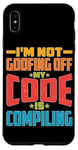 iPhone XS Max I'm Not Goofing Off, My Code Is Compiling Coder Life Case