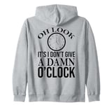 Oh Look It's I Don't Give a Damn O'Clock Coworker Retirement Zip Hoodie