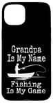 Coque pour iPhone 15 Plus Funny Grandpa Is My Name Fishing Is My Game Fish Humour Fresh