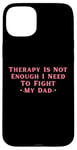 iPhone 15 Plus Therapy is Not Enough I Need To Fight My Dad Funny Case