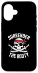 iPhone 16 Surrender The Booty Pirate Skeleton Joke Festival Men Women Case