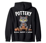 Pottery Because Murder Is Wrong Funny Cat Funny Pottery Art Zip Hoodie