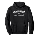 Undiagnosed But Peer Reviewed Funny Design For Men Women Pullover Hoodie