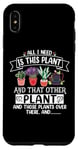 iPhone XS Max All I Need Is This Plant And That Other Plants Gardener Case