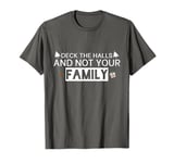 Funny Deck The Halls And Not Your Family Funny Christmas T-Shirt