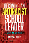 Becoming an Antiracist School Leader: Dare to Be Real (Multicultural Education Series)