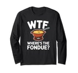 WTF Where's The Fondue Funny Fondue Lover Long Sleeve T-Shirt